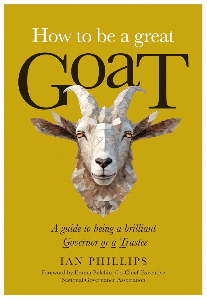 "How to be a great GoaT – a guide to being a brilliant Governor or a Trustee" – an indispensable roadmap through the maze of serving on governing bodies